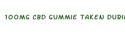 100mg cbd gummie taken during the day