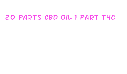 20 parts cbd oil 1 part thc