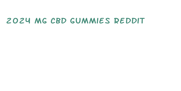 2024 mg cbd gummies reddit