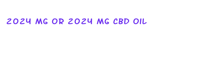 2024 mg or 2024 mg cbd oil