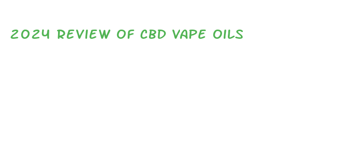 2024 review of cbd vape oils