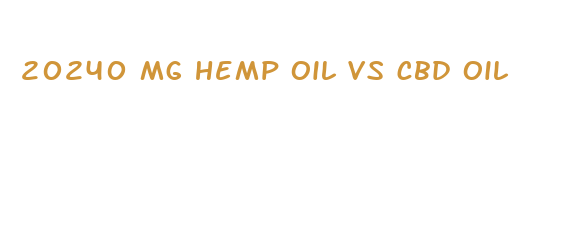 20240 mg hemp oil vs cbd oil