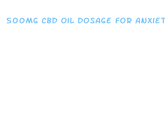 500mg cbd oil dosage for anxiety