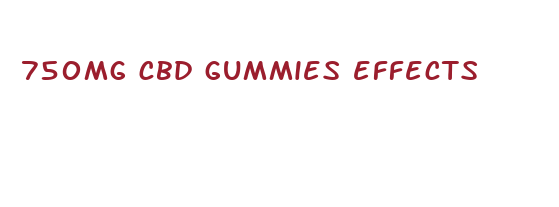 750mg cbd gummies effects