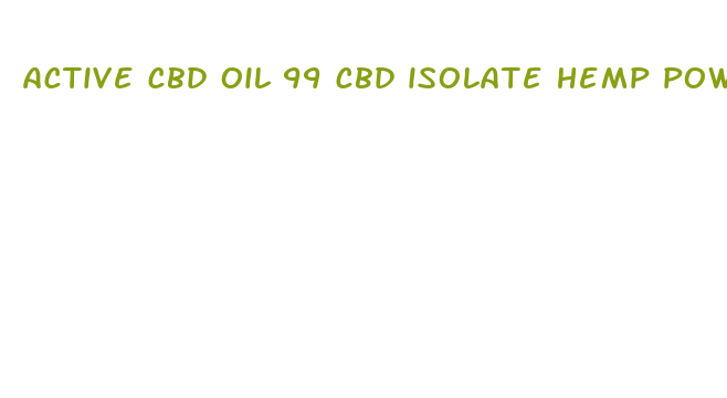 active cbd oil 99 cbd isolate hemp powder