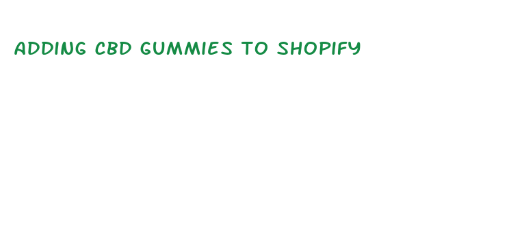 adding cbd gummies to shopify