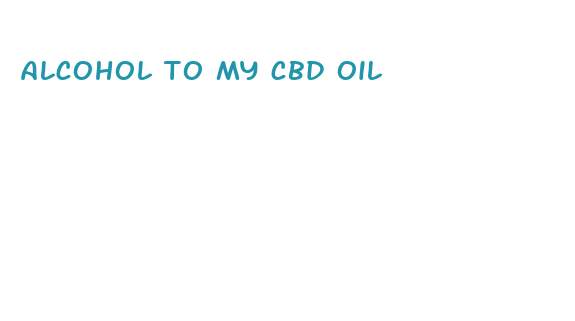 alcohol to my cbd oil