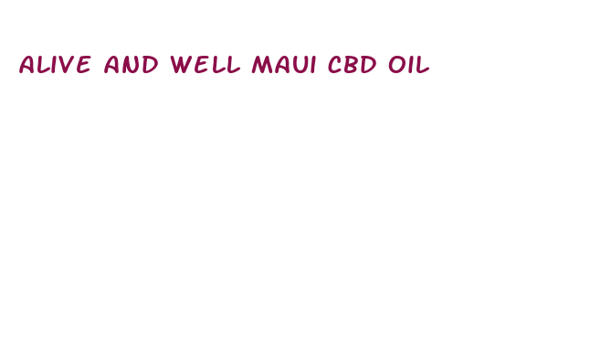 alive and well maui cbd oil