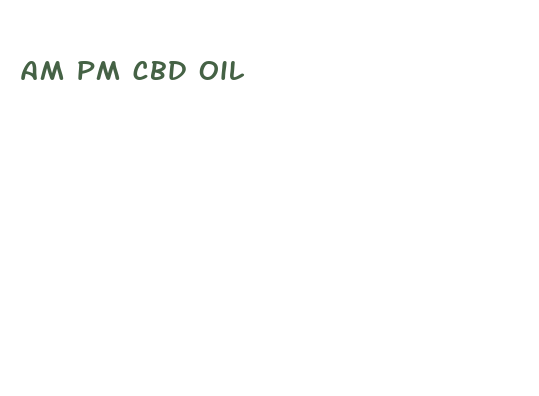 am pm cbd oil