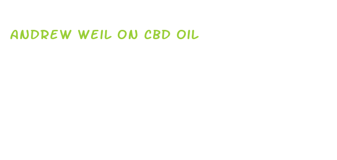 andrew weil on cbd oil