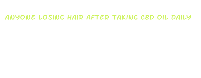 anyone losing hair after taking cbd oil daily