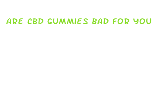 are cbd gummies bad for your health