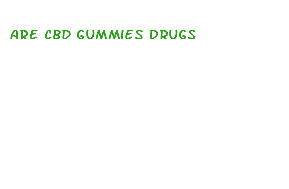 are cbd gummies drugs