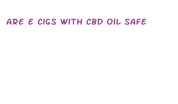 are e cigs with cbd oil safe