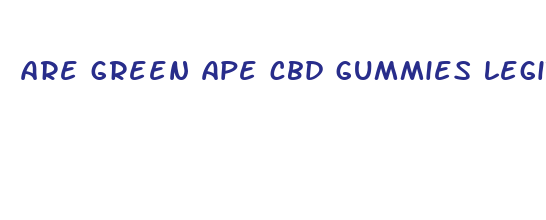 are green ape cbd gummies legit