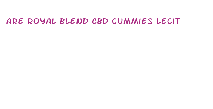 are royal blend cbd gummies legit