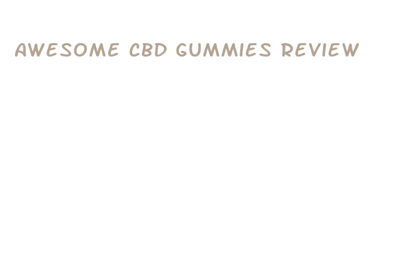 awesome cbd gummies review