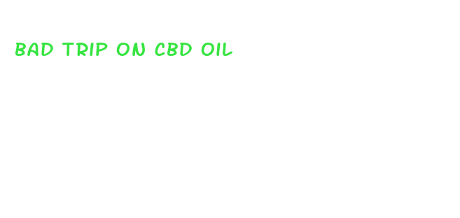 bad trip on cbd oil