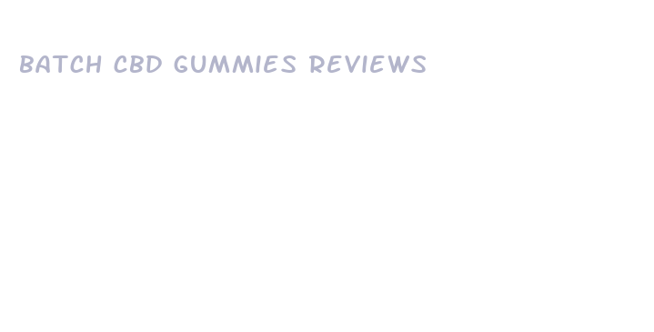 batch cbd gummies reviews