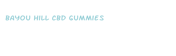 bayou hill cbd gummies