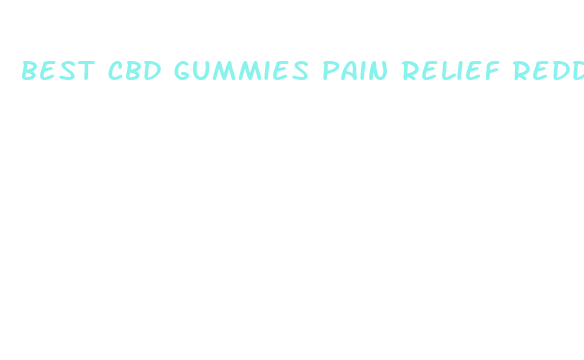 best cbd gummies pain relief reddit