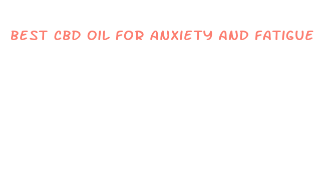 best cbd oil for anxiety and fatigue