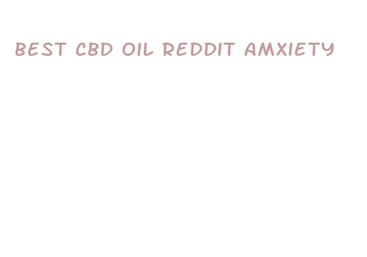 best cbd oil reddit amxiety