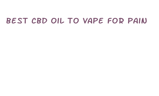 best cbd oil to vape for pain