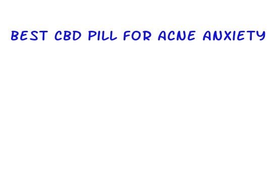 best cbd pill for acne anxiety