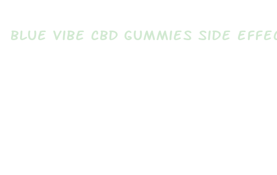 blue vibe cbd gummies side effects