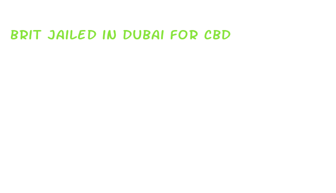 brit jailed in dubai for cbd