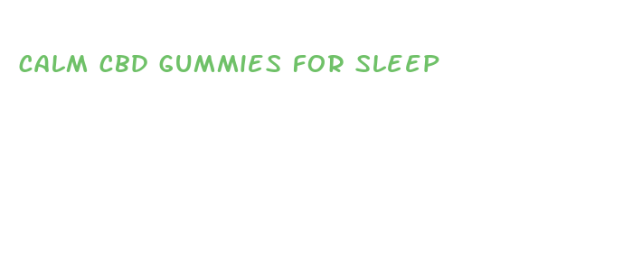 calm cbd gummies for sleep