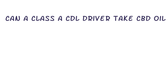 can a class a cdl driver take cbd oil