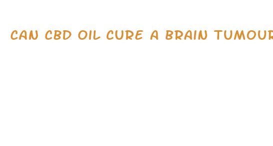 can cbd oil cure a brain tumour