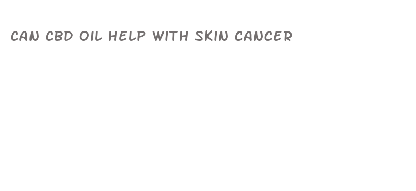 can cbd oil help with skin cancer