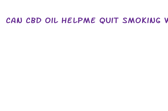 can cbd oil helpme quit smoking weed