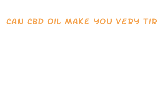 can cbd oil make you very tired