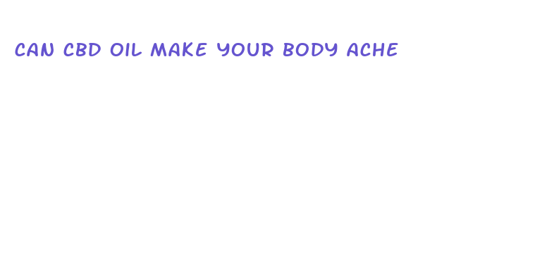 can cbd oil make your body ache