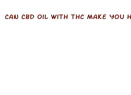 can cbd oil with thc make you high