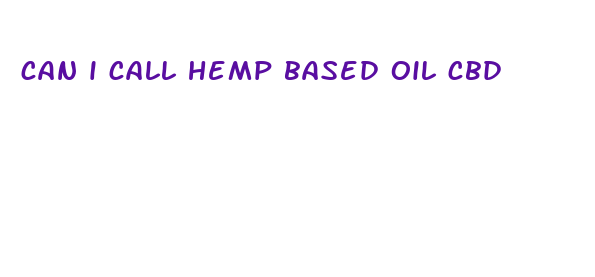 can i call hemp based oil cbd