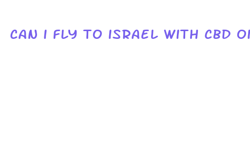 can i fly to israel with cbd oil