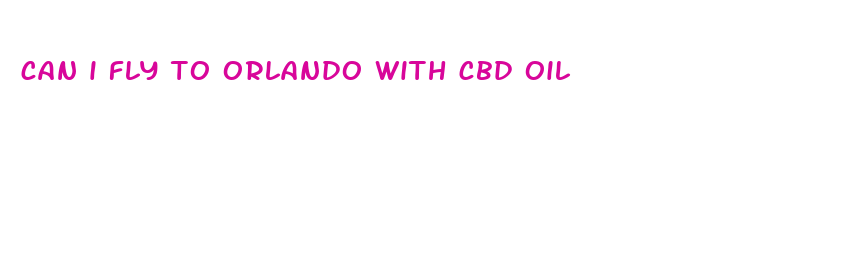 can i fly to orlando with cbd oil