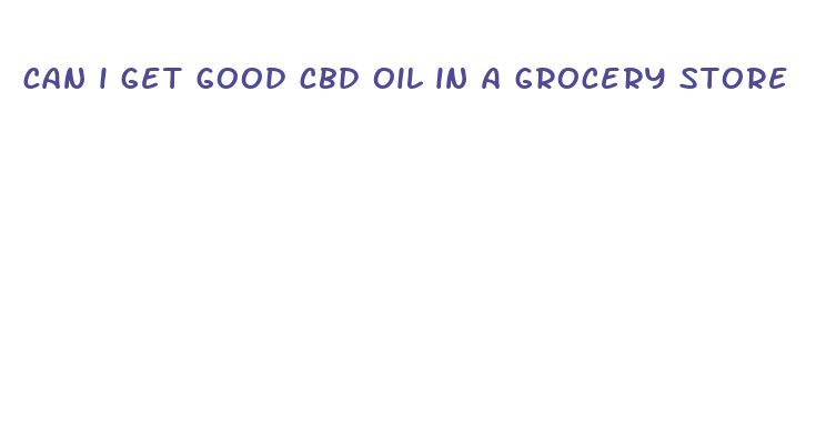 can i get good cbd oil in a grocery store