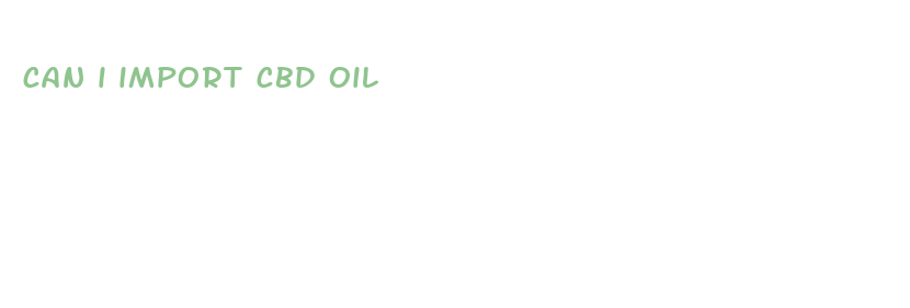 can i import cbd oil