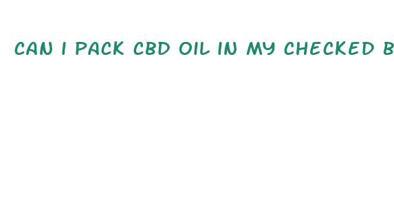 can i pack cbd oil in my checked baggage