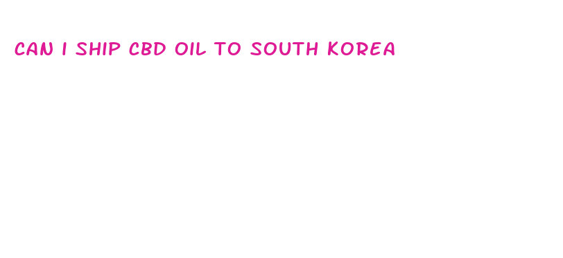 can i ship cbd oil to south korea