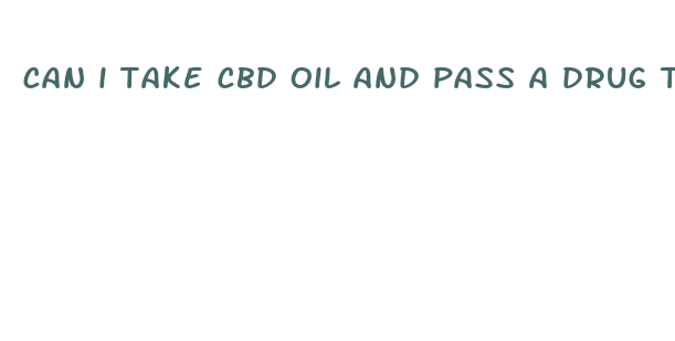 can i take cbd oil and pass a drug test