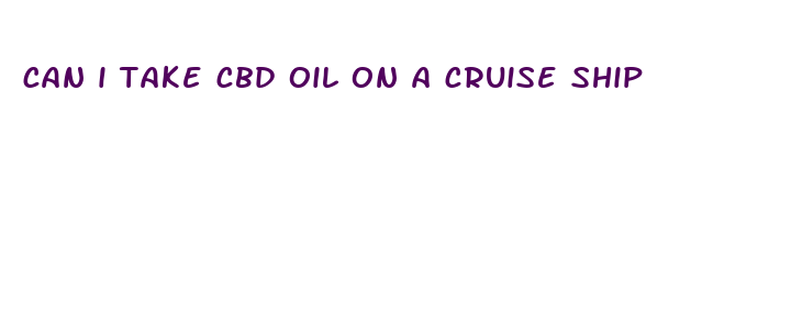 can i take cbd oil on a cruise ship