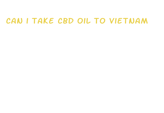 can i take cbd oil to vietnam