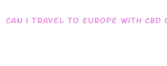 can i travel to europe with cbd oil